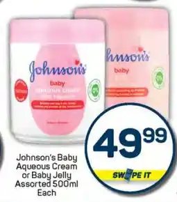 Pick n Pay Johnson's Baby Aqueous Cream or Baby Jelly Assorted 500ml Each offer