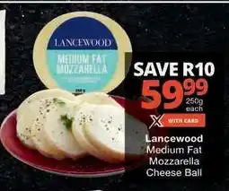 Checkers Lancewood Medium Fat Mozzarella Cheese Ball offer