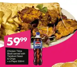 Save Hyper Chicken Tikka Booti served with Tandoori Naan & Chips + a Pepsi offer