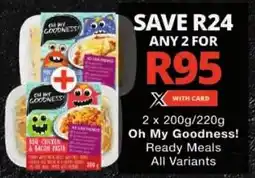 Checkers Oh My Goodness! Ready Meals All Variants offer