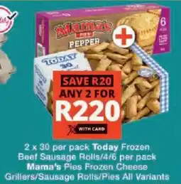 Checkers Today Frozen Beef Sausage Rolls/ Mama's Pies Frozen Cheese Grillers/ Sausage Rolls/ Pies All Variants offer