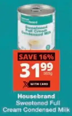 Checkers Housebrand Sweetened Full Cream Condensed Milk offer