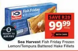 Checkers Sea Harvest Fish Friday Frozen Lemon/ Tempura Battered Hake Fillets offer