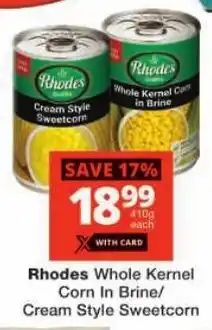 Checkers Rhodes Whole Kernel Corn In Brine/ Cream Style Sweetcorn offer