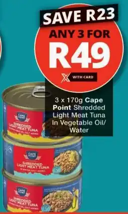 Checkers Cape Point Shredded Light Meat Tuna In Vegetable Oil/ Water offer