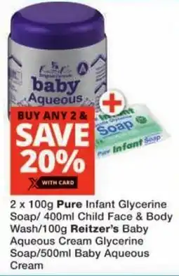 Checkers Pure Infant Glycerine Soap/ Child Face & Body Wash/ Reitzer's Baby Aqueous Cream Glycerine Soap/ Baby Aqueous Cream offer