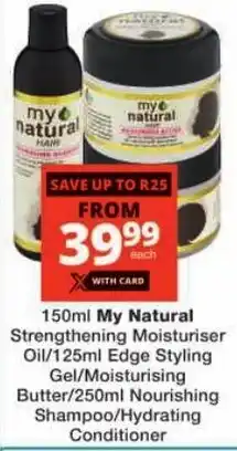 Checkers My Natural Strengthening Moisturiser Oil/ Edge Styling Gel/ Moisturising Butter/ Nourishing Shampoo/ Hydrating Conditioner offer