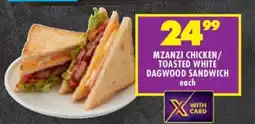 Shoprite MZANZI CHICKEN/TOASTED WHITE DAGWOOD SANDWICH offer
