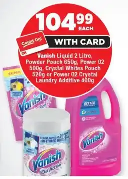 OK Foods Vanish Liquid, Powder Pouch, Power 02, Crystal Whites Pouch or Power 02 Crystal Laundry Additive offer