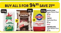 Makro WHITE STAR Super Maize Meal, TASTIC Parboiled Rice, SNOWFLAKE Cake Wheat Flour offer