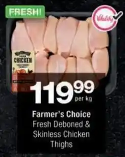 Checkers Farmer's Choice Fresh Deboned & Skinless Chicken Thighs offer