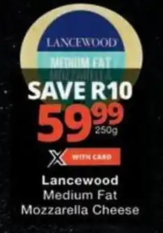 Checkers Lancewood Medium Fat Mozzarella Cheese offer