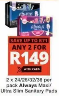 Checkers Always Maxi/ Ultra Slim Sanitary Pads offer