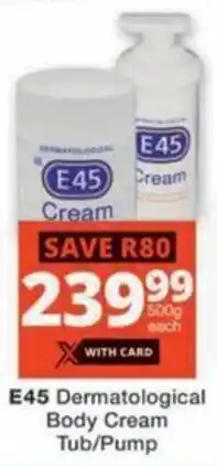 Checkers E45 Dermatological Body Cream Tub/ Pump offer