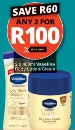 Checkers Vaseline Body Lotion/ Cream offer