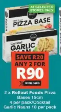 Checkers Rollout Foods Pizza Bases/ Cocktail Garlic Naans offer