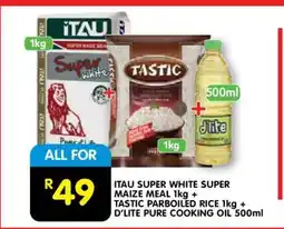 Shoprite ITAU SUPER WHITE SUPER MAIZE MEAL 1kg + TASTIC PARBOILED RICE 1kg + D'LITE PURE COOKING OIL 500ml offer