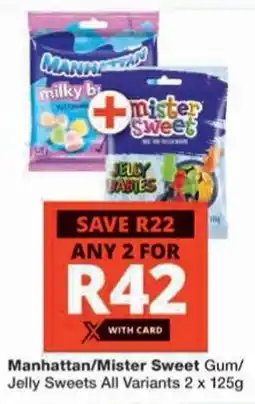 Checkers Manhattan/ Mister Sweet Gum/ Jelly Sweets All Variants offer