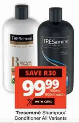 Checkers Tresemmé Shampoo/ Conditioner All Variants offer