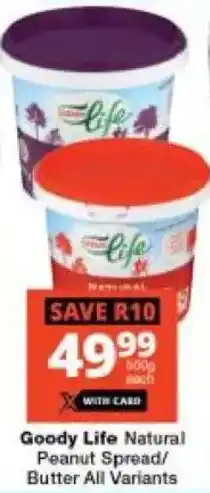 Checkers Goody Life Natural Peanut Spread/ Butter All Variants offer
