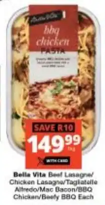 Checkers Bella Vita Beef Lasagne/ Chicken Lasagna/ Tagliatelle Alfredo/ Mac Bacon/ BBQ Chicken/ Beefy BBQ offer