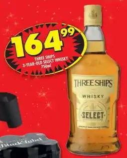Shoprite THREE SHIPS 3-YEAR-OLD SELECT WHISKY 750ml offer
