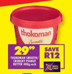 Shoprite THOKOMAN SMOOTH/CRUNCHY PEANUT BUTTER 400g each offer
