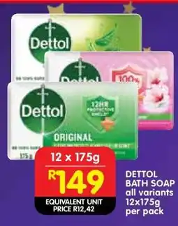 Shoprite DETTOL BATH SOAP all variants 12x175g per pack offer