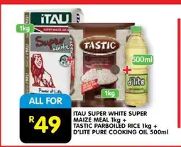 Shoprite ITAU SUPER WHITE SUPER MAIZE MEAL 1kg + TASTIC PARBOILED RICE 1kg + D'LITE PURE COOKING OIL 500ml offer