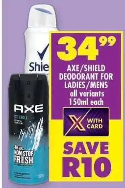 Shoprite AXE/SHIELD DEODORANT FOR LADIES/MENS offer