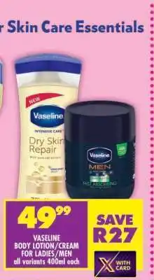 Shoprite VASELINE BODY LOTION/CREAM FOR LADIES/MEN all variants 400ml each offer