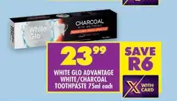 Shoprite WHITE GLO ADVANTAGE WHITE/CHARCOAL TOOTHPASTE 75ml each offer
