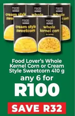 Food Lover's Market Food Lover’s Whole Kernel Corn or Cream Style Sweetcorn 410 g offer