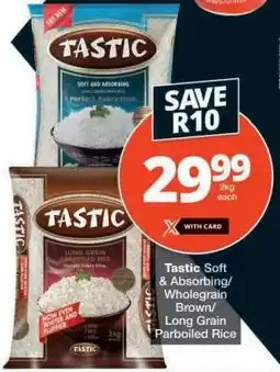 Checkers Tastic Soft & Absorbing/Wholegrain Brown/Long Grain Parboiled Rice offer