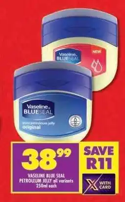 Shoprite VASELINE BLUE SEAL PETROLEUM JELLY all variants 250ml each offer