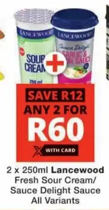 Checkers Lancewood Fresh Sour Cream/ Sauce Delight Sauce All Variants offer