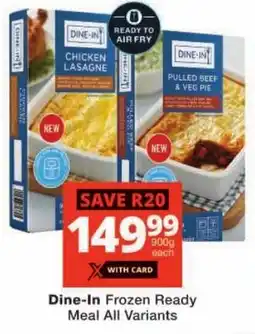 Checkers Dine-In Frozen Ready Meal All Variants offer