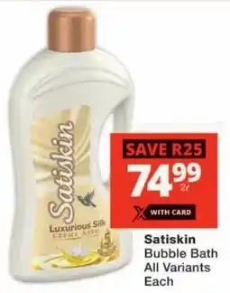 Checkers Satiskin Bubble Bath All Variants offer