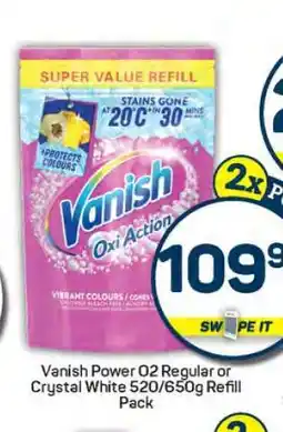 Pick n Pay Vanish Power O2 Regular or Crystal White 520/650g Refill Pack offer