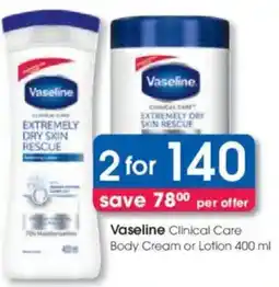 Clicks Vaseline Clinical Care Body Cream or Lotion offer