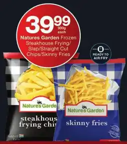 Checkers Natures Garden Frozen Steakhouse Frying/ Slap/ Straight Cut Chips/ Skinny Fries offer