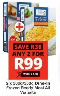 Checkers Dine-In Frozen Ready Meal All Variants offer