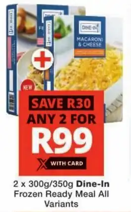Checkers Dine-In Frozen Ready Meal All Variants offer