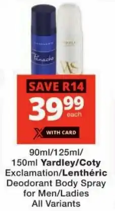 Checkers Yardley/ Coty Exclamation/ Lenthéric Deodorant Body Spray for Men/ Ladies All Variants offer