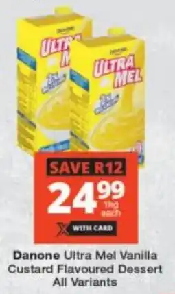 Checkers Danone Ultra Mel Vanilla Custard Flavoured Dessert All Variants offer