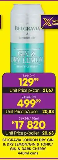 Shoprite BELGRAVIA LONDON DRY GIN & DRY LEMON/GIN & TONIC/GIN & DARK CHERRY 440ml cans offer