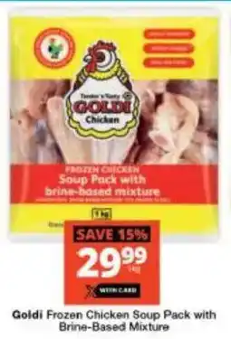 Checkers Goldi Frozen Chicken Soup Pack with Brine-Based Mixture offer