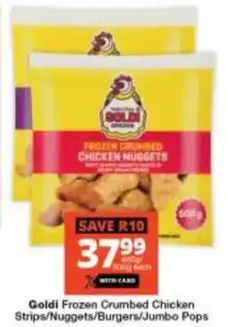 Checkers Goldi Frozen Crumbed Chicken Strips/ Nuggets/ Burgers/ Jumbo Pops offer