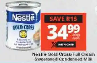 Checkers Nestlé Gold Cross/ Full Cream Sweetened Condensed Milk offer