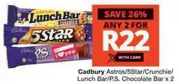 Checkers Cadbury Astros/5Star/Crunchie/Lunch Bar/P.S. Chocolate Bar x 2 offer